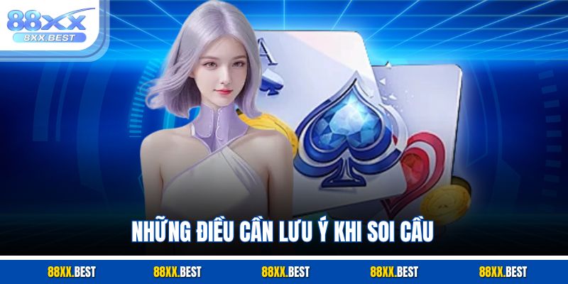 Những điều cần lưu ý khi soi cầu